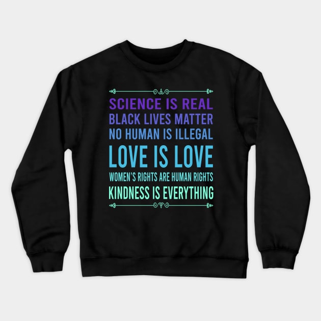 Science is real, no human is illegal, black lives matter, love is love, and womens rights are human rights Crewneck Sweatshirt by DragonTees